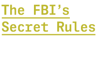 The FBI’s Secret Rules